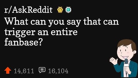 What can you say that can trigger an entire fanbase?