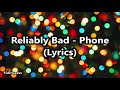 Reliably bad  phone lyrics