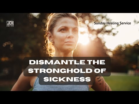 Demolish The Stronghold Of Sickness P2 - JCH Online Sunday Healing Event
