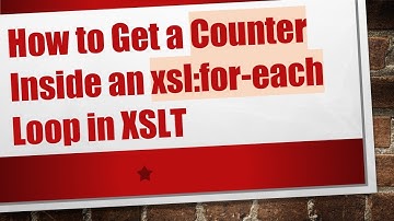 How to Get a Counter Inside an xsl:for-each Loop in XSLT