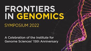 FRONTIERS IN GENOMICS - A Celebration of the Institute for Genome Sciences’ 15th Anniversary