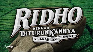 Bab Ridho: Ridho Dengan Diturunkannya Larangan (Mendalami Amalan Hati)