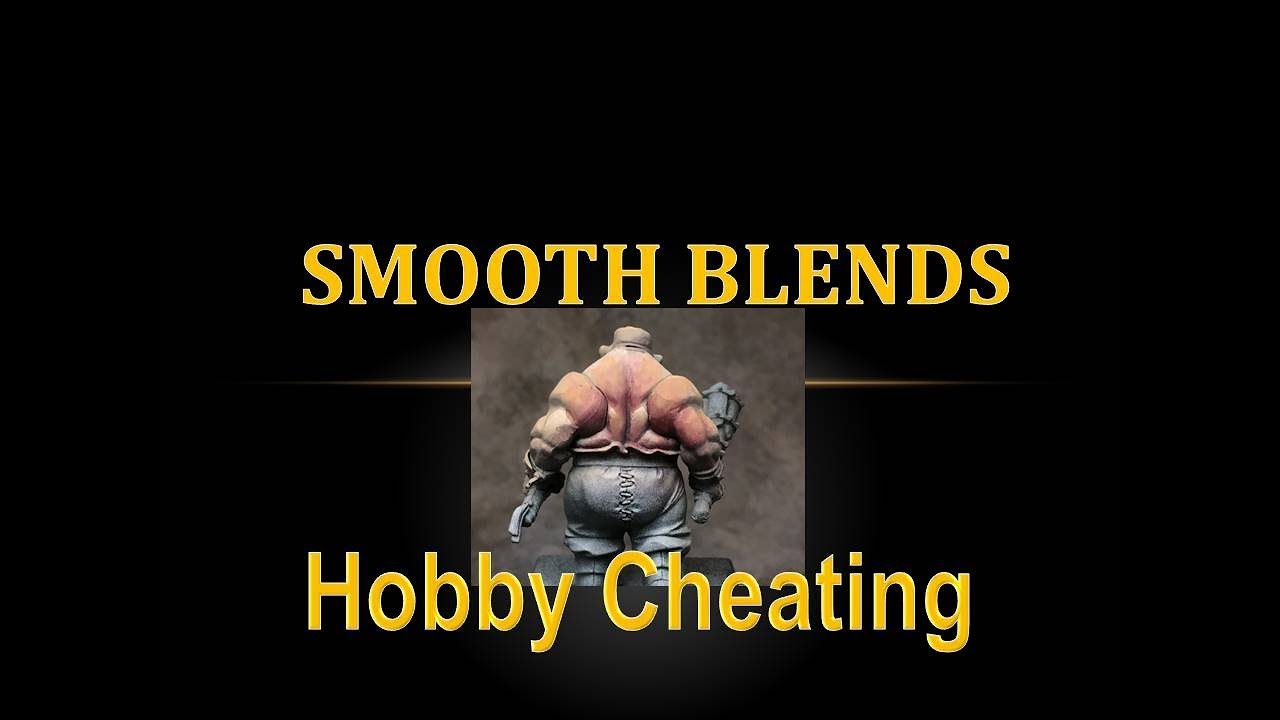 Hobby Cheating 107 - How to Achieve Smooth Blends