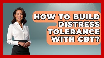 How To Build Distress Tolerance With CBT? - CBT for Gen Z