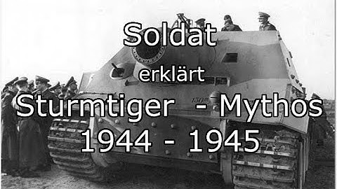 Soldat erklärt den Sturmtiger - Mythos 1944 / 1945