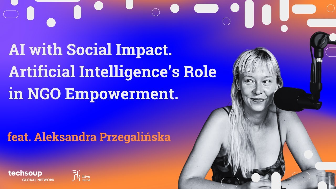 AI with Social Impact. Artificial Intelligence Role in NGO Empowerment feat. Aleksandra Przegalińska