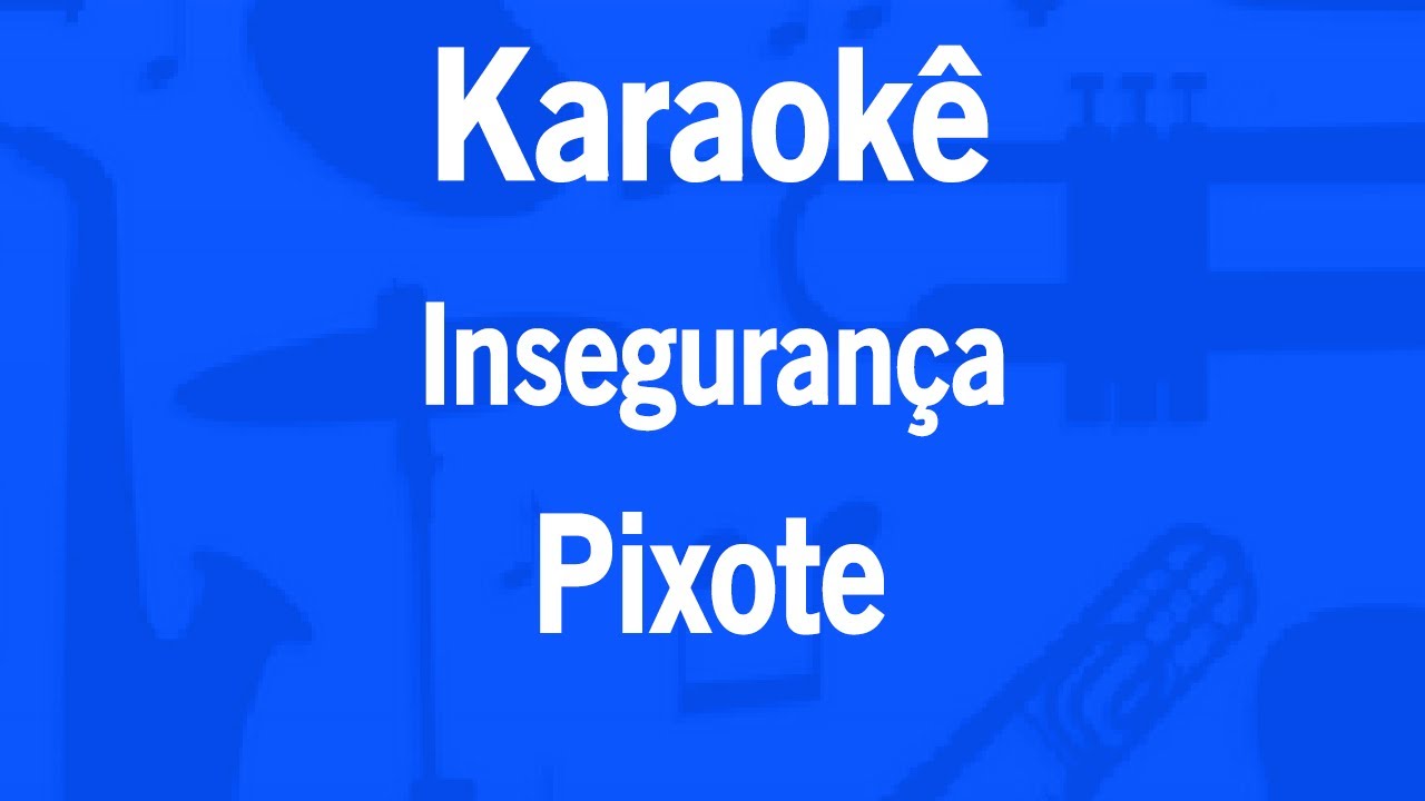 Karaokê Insegurança - Pixote Karaokê Insegurança - Pixote