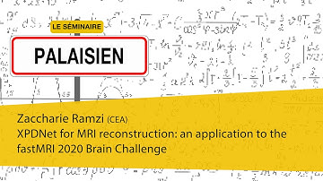 Le Séminaire Palaisien | Z. Ramzi «XPDNet for MRI reconstruction: application to fastMRI challenge»