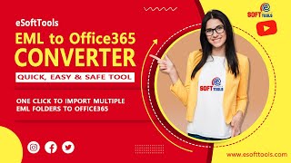 Import Multiple EML Folders to Office365 in One Click  - eSoftTools Software