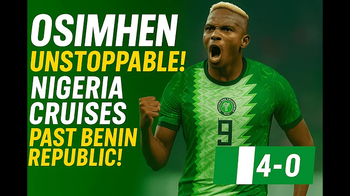 🇳🇬 NIGERIA DESTROYS BENIN REPUBLIC 4–0! OSIMHEN HAT-TRICK MASTERCLASS!