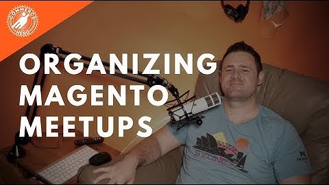 Tips For Organizing Magento Meetups