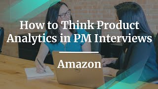How to Think Product Analytics in PM Interviews by Amazon Sr PM, Vivek Pandey