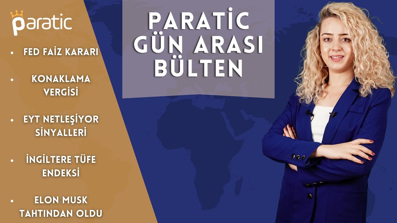 Paratic Youtube - FED Faiz Kararı, Konaklama Vergisi, EYT, Elon Musk, İngiltere TÜFE,  | Gün Arası Bülten