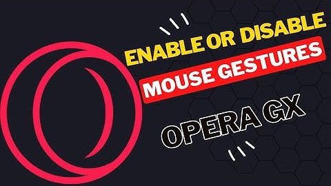 How to Enable or Disable Mouse Gestures on Opera GX
