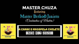 Master Chuza ft. Master Betho and Dj Janisto_A chabe o nkgopela chelete New hit 2020 (Combination)