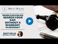 When Can Police Search Your Car Without a Warrant in Georgia? | Brett Willis Law