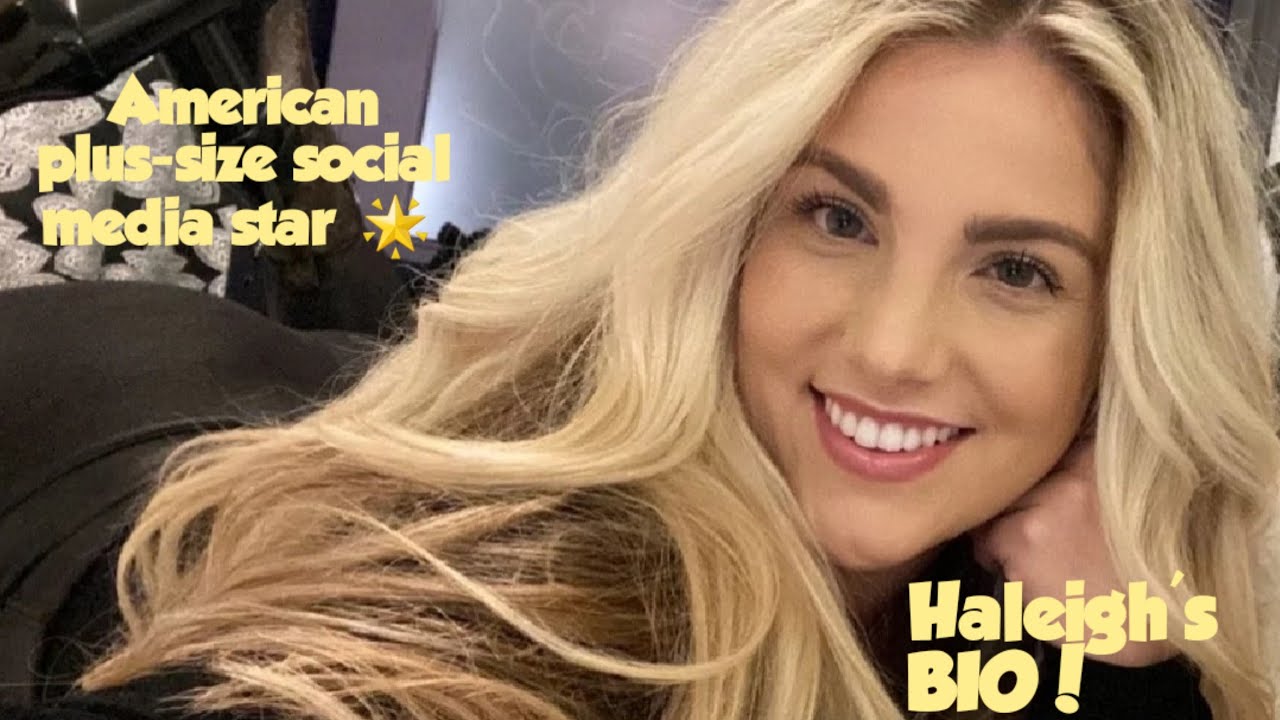 TOP CURVY PLUSSIZE MODEL Haleigh's BIO, CAREER, FACTS, NETWORTH TOP CURVY PLUSSIZE MODEL Haleigh's BIO, CAREER, FACTS, NETWORTH