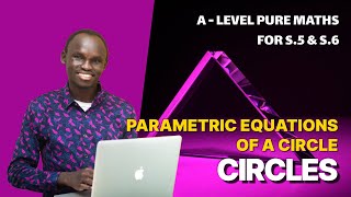 Famous 002. PARAMETRIC EQUATIONS OF A CIRCLE | A LEVEL PURE MATHS | FOR SENIOR FIVE AND SENIOR SIX (UNEB) Net Worth