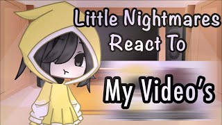 ||[Little Nightmares react to My Video’s]||[My AU!]||[Cringe,Lazy and Short]||