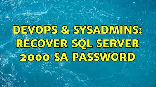 DevOps & SysAdmins: Recover sql server 2000 sa password