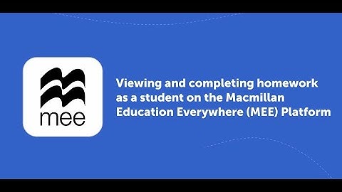 Viewing and completing homework as a student on the Macmillan Education Everywhere (MEE) Platform