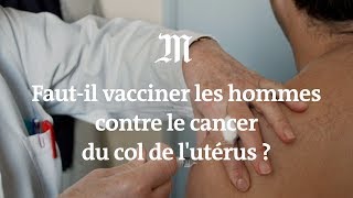 Pour lutter contre le cancer du col de l’utérus faut-il vacciner les hommes ?