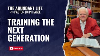 The Abundant Life with Pastor John Hagee - "Training the Next Generation"