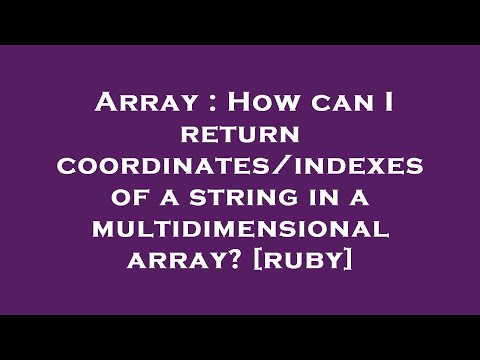Array : How can I return coordinates/indexes of a string in a multidimensional array? [ruby]