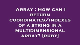 Array : How can I return coordinates/indexes of a string in a multidimensional array [ruby]