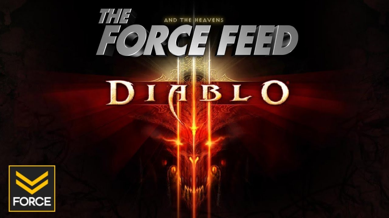 The Force Feed – Who Cares About Diablo 3? Everyone (May 11th 2012)