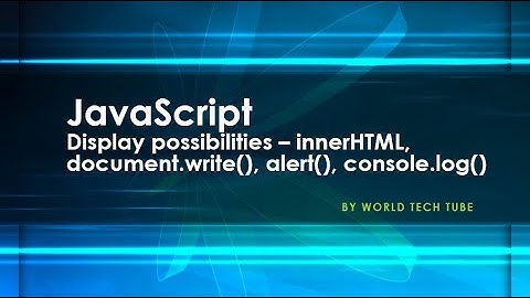 JavaScript Display possibilities | innerHTML | document.write() | alert() | console.log() | 2020