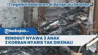Tragedi Kebakaran di Bengkulu Selatan Renggut Nyawa 3 Anak, 2 Korban Nyaris Tak Dikenali