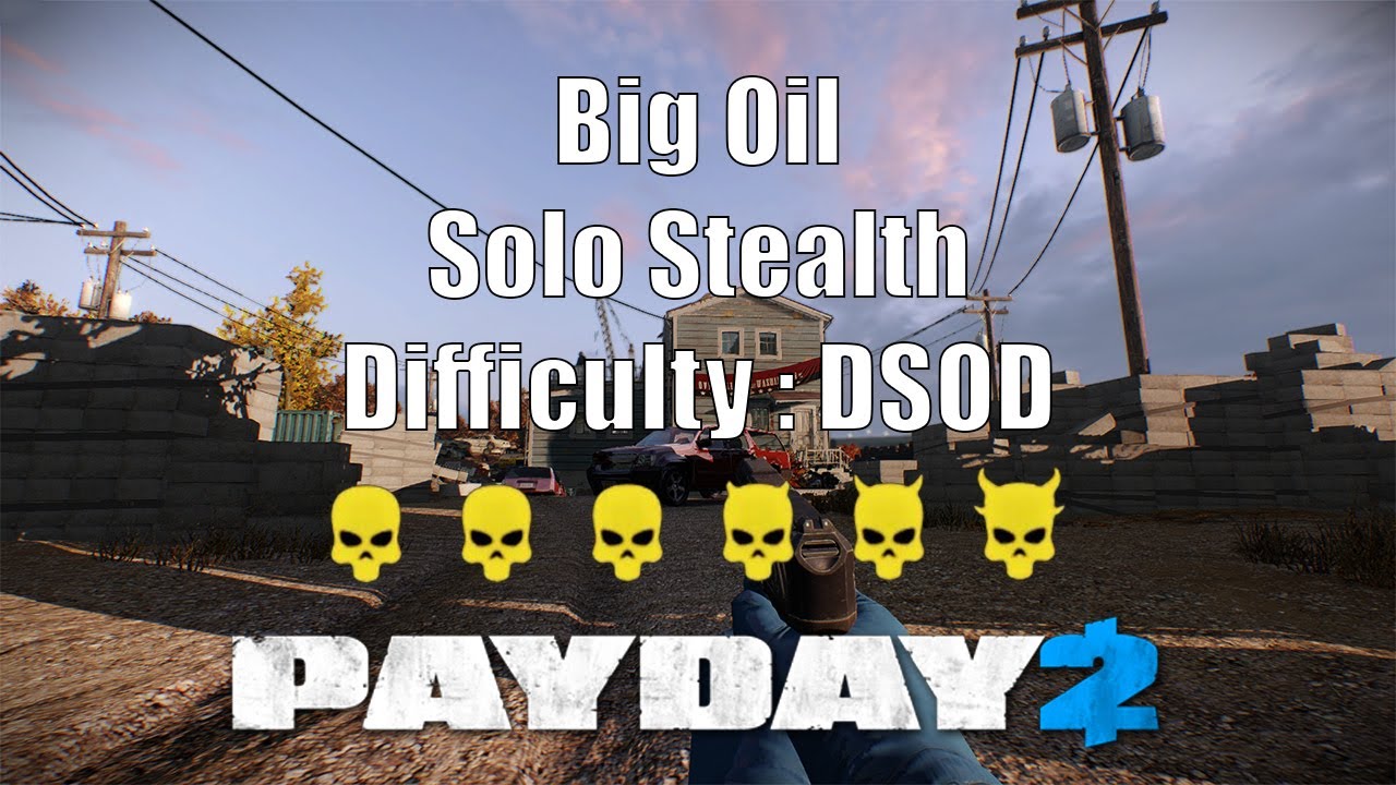 PAYDAY 2 Map Big Oil Solo Stealth ( Difficulty DSOD ) YouTube