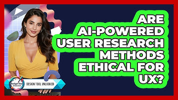 Are AI-powered User Research Methods Ethical For UX? - Design Tool Unlocked