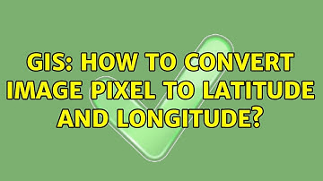 GIS: How to convert image pixel to latitude and longitude? (2 Solutions!!)