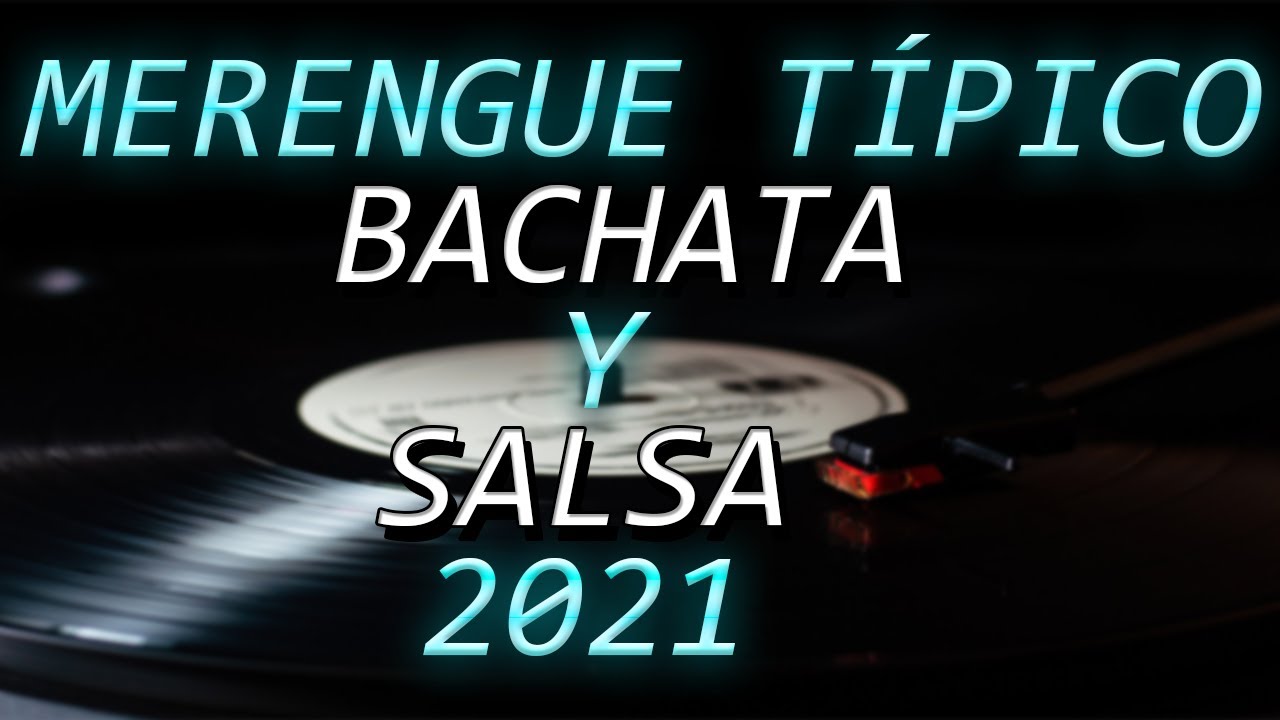 Merengue Típico, Bachata y Salsa 2021