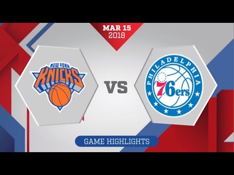 Philadelphia 76ers vs New York Knicks: March 15, 2018