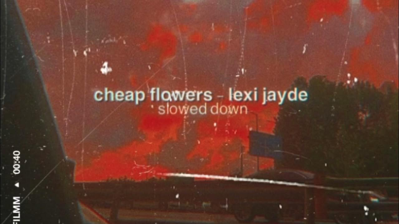 cheap flowers lexi jayde (slowed down) YouTube
