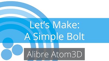Alibre Atom3D Tutorial - Making and Editing a Bolt