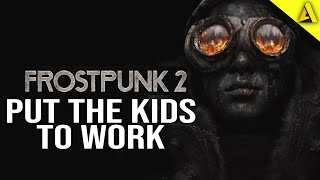 Frostpunk 2 Hands On Preview - Time to Put Those Kids to Work!