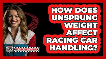 How Does Unsprung Weight Affect Racing Car Handling? - The Racing Xpert