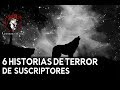 6 HISTORIAS DE TERR0R DE SUSCRIPTORES | BASADAS EN HECHOS REALES
