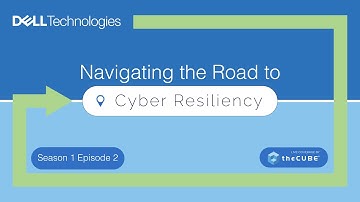 Dell Technologies | Navigating the Road to Cyber Resiliency: Episode 2