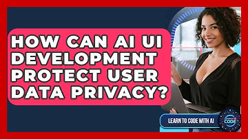 How Can AI UI Development Protect User Data Privacy? - Learning To Code With AI