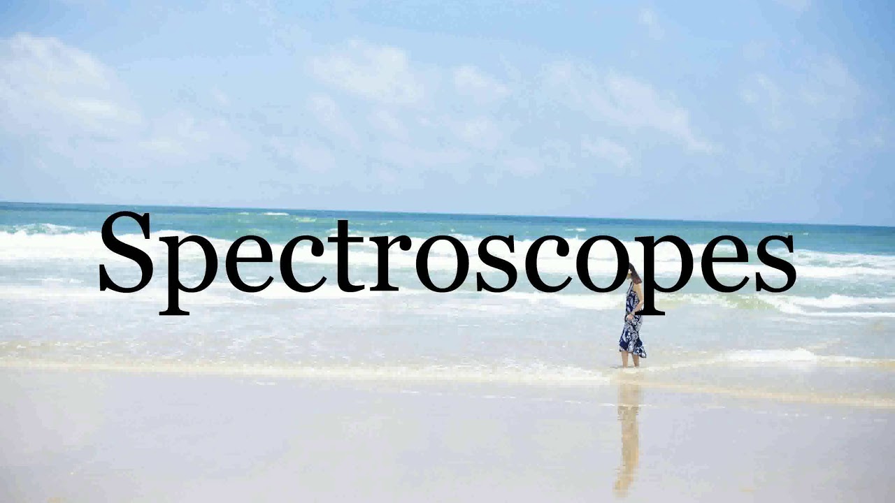 How To Pronounce Spectroscopes🌈🌈🌈🌈🌈🌈Pronunciation Of Spectroscopes