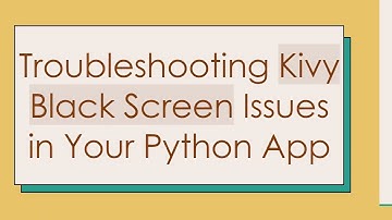 Troubleshooting Kivy Black Screen Issues in Your Python App
