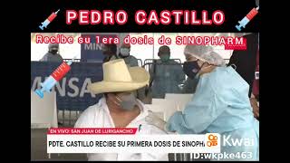 Presidente Pedro Castillo recibe su 1era dosis SINOPHARM