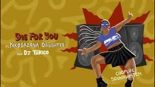 ChopLife SoundSystem & Mr Eazi - Die For You (feat. Nkosazana Daughter)