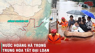 HOÀNG HÀ - DÒNG SÔNG MẸ HUNG DỮ ĐÃ NUÔI LỚN NGƯỜI TRUNG QUỐC NGÀN NĂM QUA