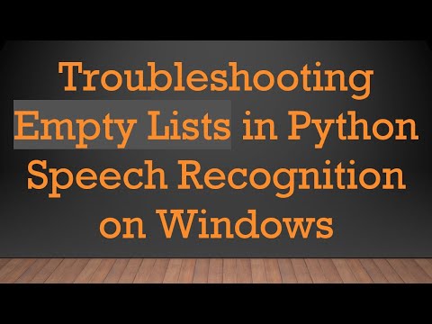Troubleshooting Empty Lists in Python Speech Recognition on Windows